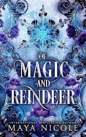 Of Magic and Reindeer by Maya Nicole