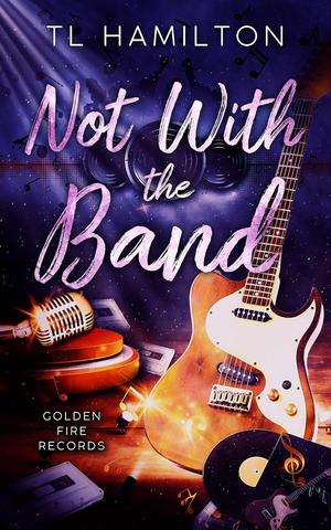 Not with the Band by T.L. Hamilton