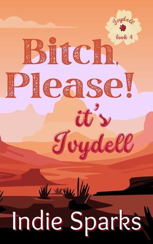 Bitch, Please! It's Ivydell by Indie Sparks