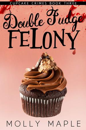 Double Fudge Felony by Molly Maple