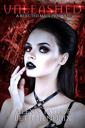 Unleashed by Alexis Taylor, Beth Hendrix