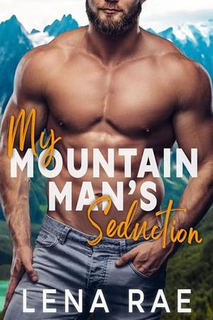 My Mountain Man's Seduction by Lena Rae