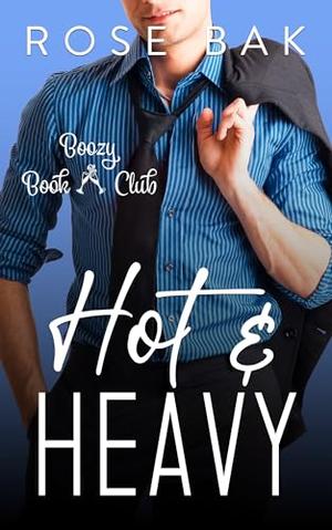 Hot & Heavy by Rose Bak