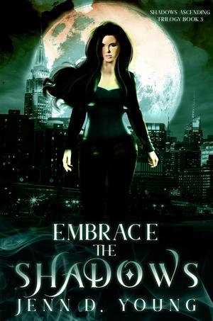 Embrace the Shadows (Shadows Ascending Trilogy #3)