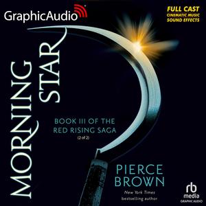 Morning Star (2 of 2) [Dramatized Adaptation] by Pierce Brown, Stewart Crank, Jenna Sharpe, Kay Eluvian, Jon Vertullo, John Kielty, Julie-Ann Elliott, Karen Novack, Jeff Baker, Nhea Durrosseau, Andrew James Spooner