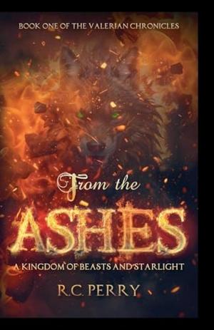 From The Ashes: A Kingdom of Beasts and Starlight by R.C. Perry