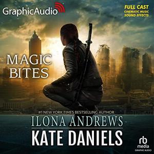 Magic Bites [Dramatized Adaptation] by Ilona Andrews, Nora Sofyan, Michael Glenn, Steven Carpenter, Christopher Walker, Bradley Foster Smith, Robb Moreira, Mort Shelby, Rose Elizabeth Supan, Henry W. Kramer, Ken Jackson, Chris Davenport