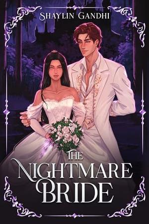 The Nightmare Bride: A Gothic Romantasy Standalone by Shaylin Gandhi