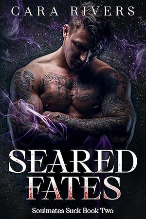 Seared Fates by Cara Rivers