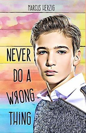 Never Do a Wrong Thing by Marcus Herzig