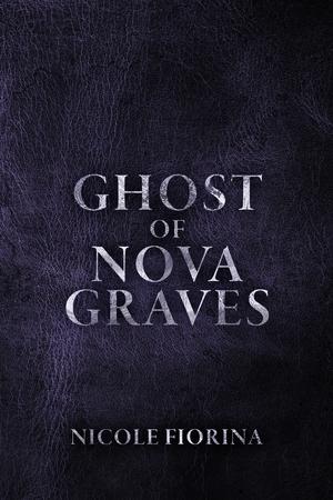 Ghost of Nova Graves by Nicole Fiorina