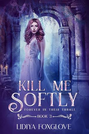 Kill Me Softly by Lidiya Foxglove