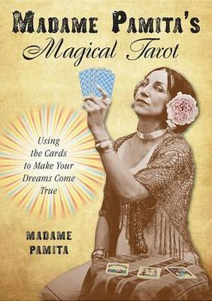 Madame Pamita's Magical Tarot: Using the Cards to Make Your Dreams Come True by Madame Pamita, Mat Auryn