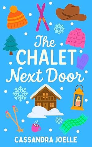 The Chalet Next Door: An All-Ski, No-Spice Christian Romcom by Cassandra Joelle