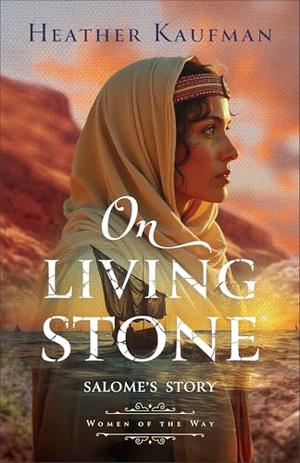 On Living Stone: Salome's Story by Heather Kaufman