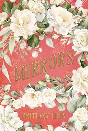 Mirrors : A Fairytale Romance by Brittany Eden