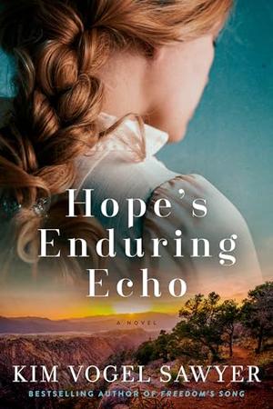 Hope's Enduring Echo: A Novel by Kim Vogel Sawyer