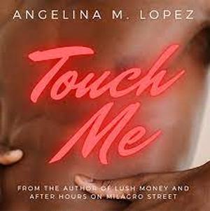 Touch Me by Angelina M. Lopez, Stacy Gonzalez