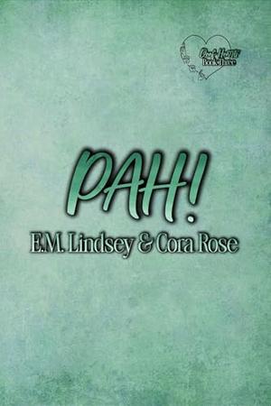 PAH! by Cora Rose, E.M. Lindsey