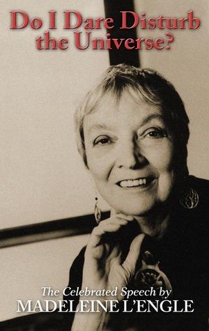 Do I Dare Disturb the Universe? by Madeleine L'Engle