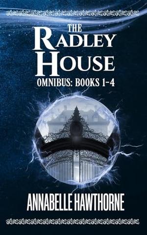 The Radley House Omnibus: Books 1-4 by Annabelle Hawthorne