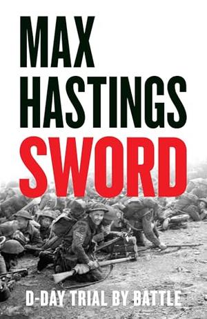 William Collins Sword D-Day Trial by Battle. by Max Hastings