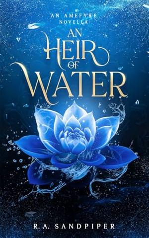 An Heir of Water by R.A. Sandpiper