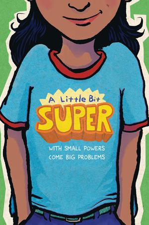 A Little Bit Super: With Small Powers Come Big Problems by Pam Muñoz Ryan, Pablo Cartaya, Nikki Grimes, Remy Lai, Kyle Lukoff, Meg Medina, Daniel Nayeri, Linda Sue Park, Brian Young, Ibi Zoboi