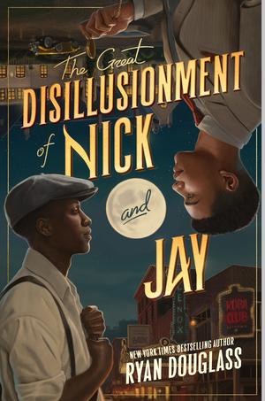 The Great Disillusionment of Nick and Jay by Ryan Douglass