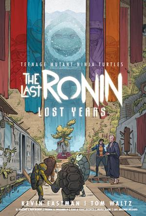 Teenage Mutant Ninja Turtles: The Last Ronin - Lost Years by Kevin Eastman, Tom Waltz, Luis Antonio Delgado, Shawn Lee