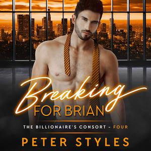 Breaking for Brian: The Billionaire's Consort - Four (The Billionaire's Consort #4)