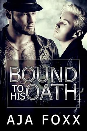 Bound To His Oath by Aja Foxx