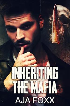 Inherting The Mafia by Aja Foxx