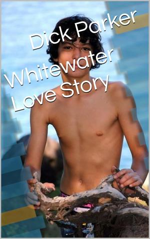 Whitewater Love Story by Dick Parker