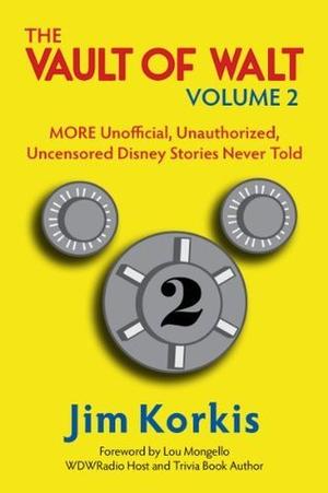 Vault of Walt, Volume 2: MORE Unofficial, Unauthorized, Uncensored Disney Stories Never Told (The Vault of Walt #2)