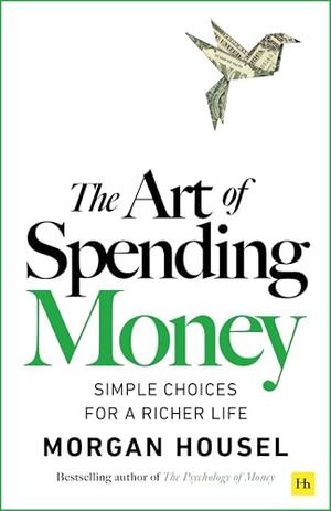 The Art of Spending Money: Simple Choices for a Richer Life by Morgan Housel