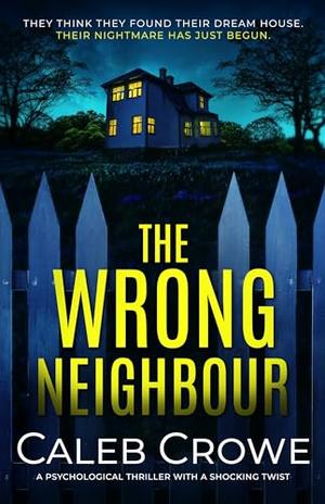 The Wrong Neighbour by Caleb Crowe