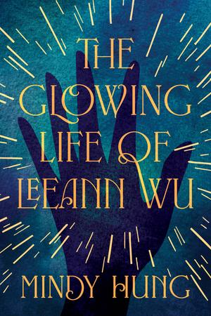 The Glowing Life of Leeann Wu by Mindy Hung