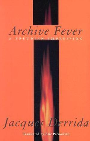 Archive Fever: A Freudian Impression by Jacques Derrida