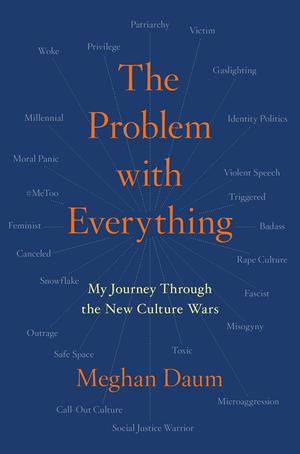 The Problem with Everything: My Journey Through the New Culture Wars by Meghan Daum