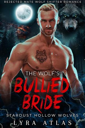 The Wolf’s Bullied Bride (Stardust Hollow Wolves #4)