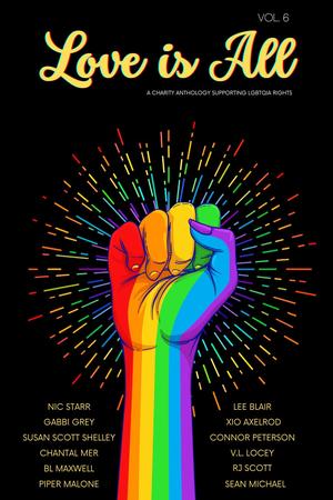Love Is All: Volume 6 by Xio Axelrod, Nic Starr, Gabbi Grey, Susan Scott Shelley, Chantal Mer, B.L. Maxwell, Piper Malone, Lee Blair, Connor Peterson, V.L. Locey, R.J. Scott, Sean Michael