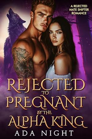 Rejected to Pregnant by the Alpha King (Forbidden Alpha Kings #11)