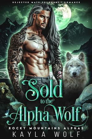 Sold to the Alpha Wolf (Rocky Mountains Alphas #1)