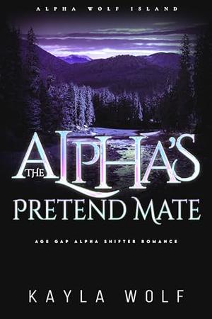 The Alpha’s Pretend Mate by Kayla Wolf