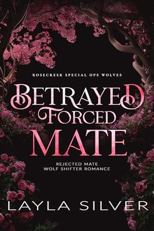 Betrayed Forced Mate by Layla Silver
