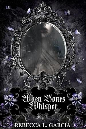 When Bones Whisper: A Gothic Horror Romance by Rebecca L. Garcia