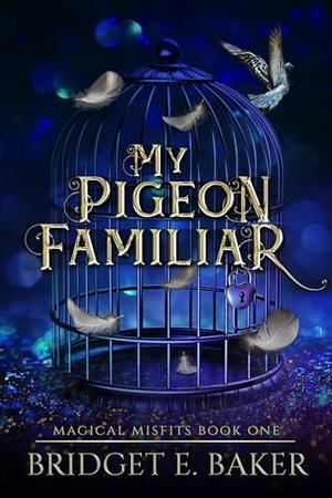 My Pigeon Familiar (Magical Misfits #1)