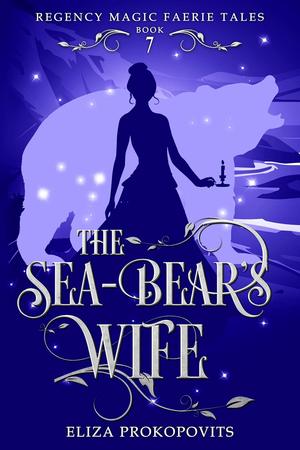 The Sea-Bear's Wife by Eliza Prokopovits