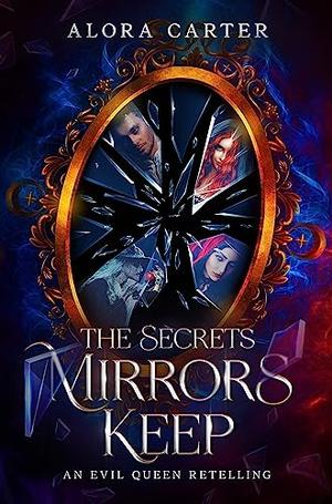 The Secrets Mirrors Keep by Alora Carter